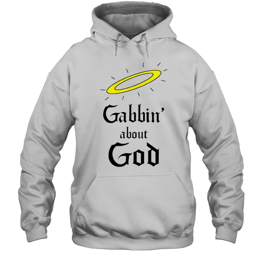 Gabbin About God Shirt Unisex Hoodie
