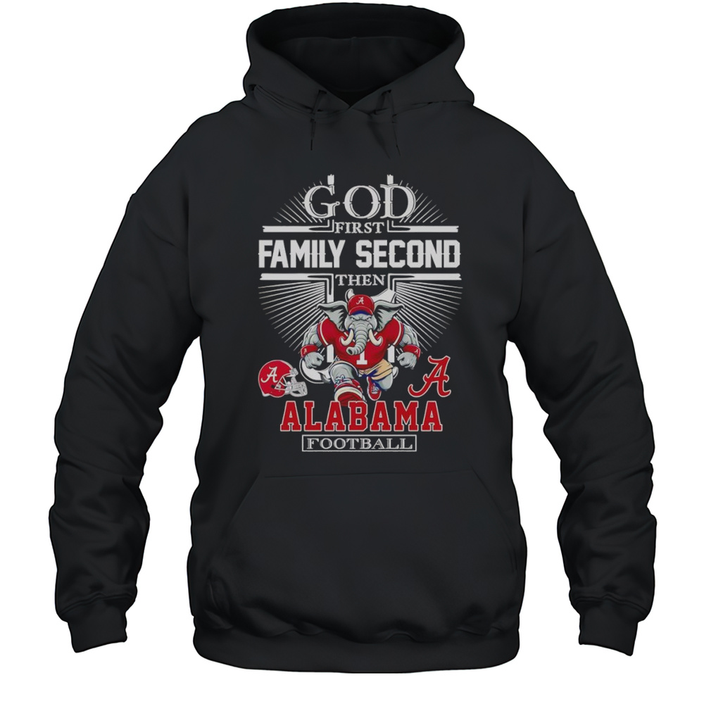 God First Family Second Then Alabama Football Mascot Shirt Unisex Hoodie