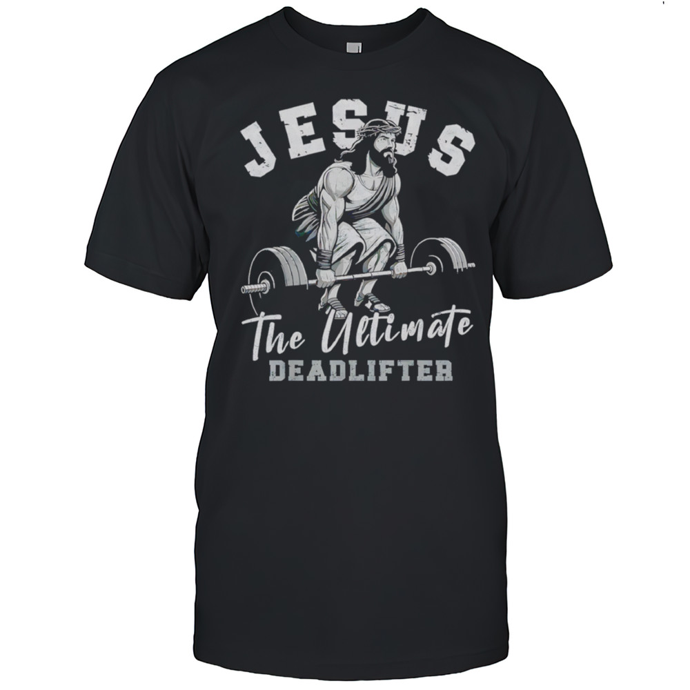Gym Jesus The Ultimate Deadlifter Shirt