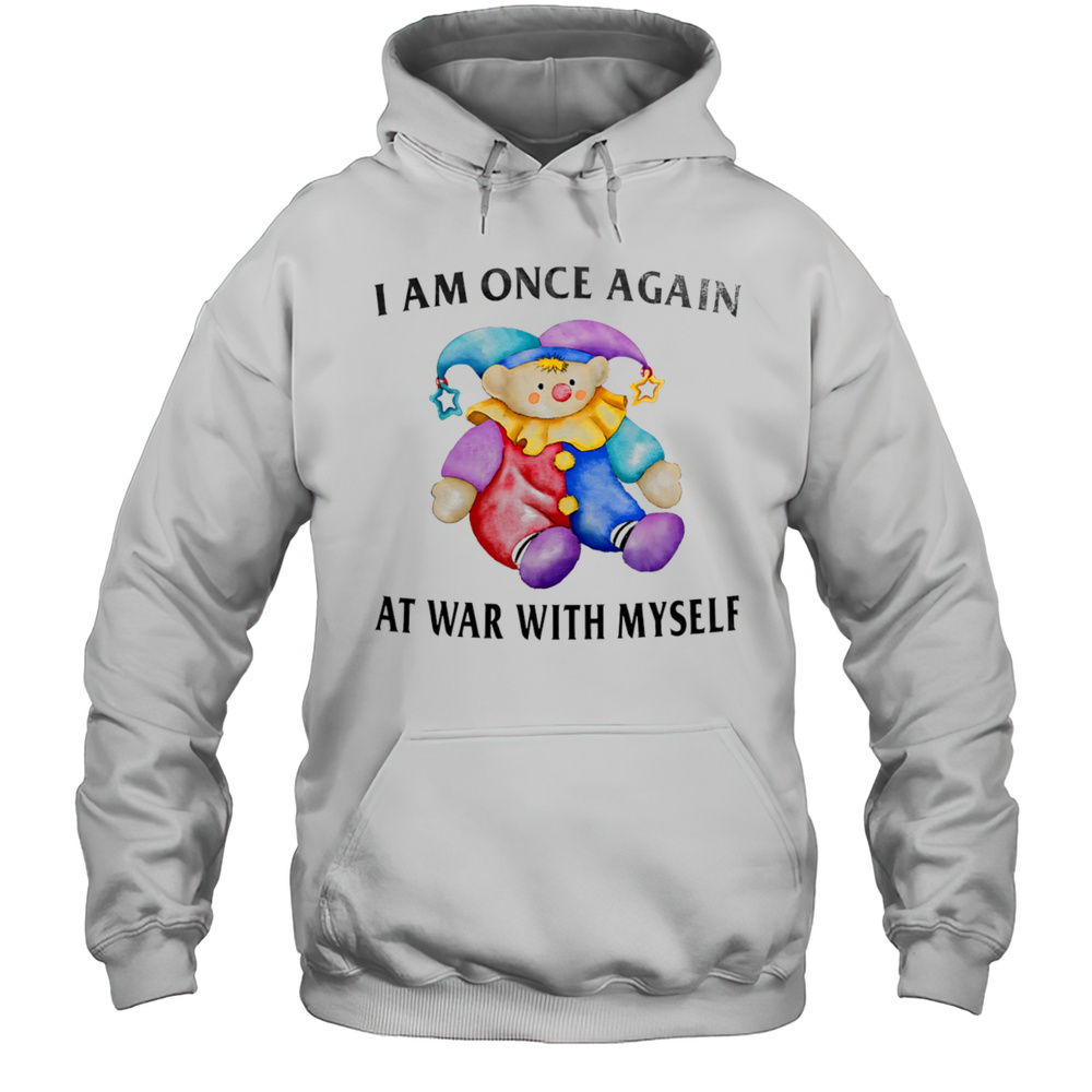 I Am Once Again At War With Myself Shirt Unisex Hoodie