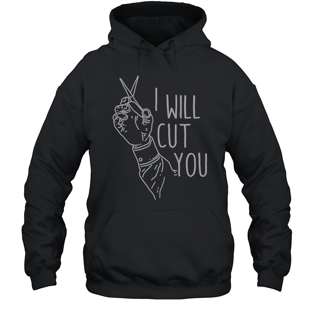 I Will Cut You T-Shirt Unisex Hoodie