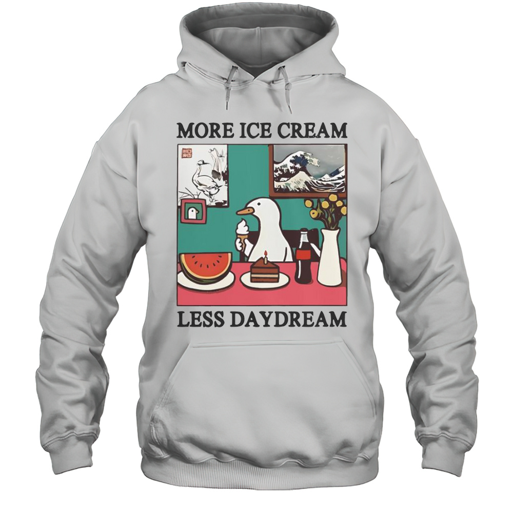 More Ice Cream Less Daydream Goose T-Shirt Unisex Hoodie