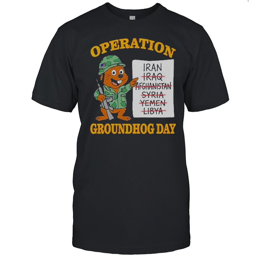 Operation Groundhog Day War Satire Shirt