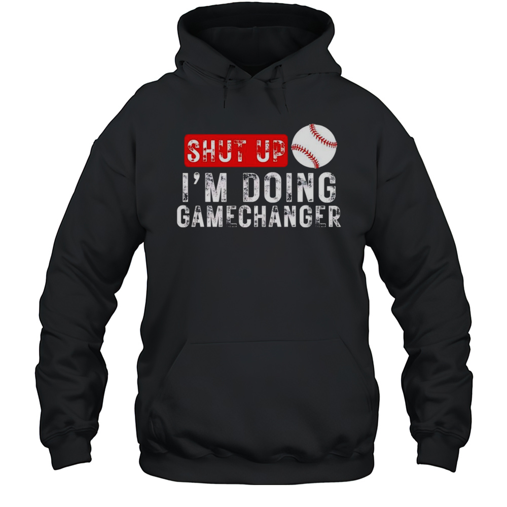 Shut Up Im Doing Gamechanger Shirt Unisex Hoodie