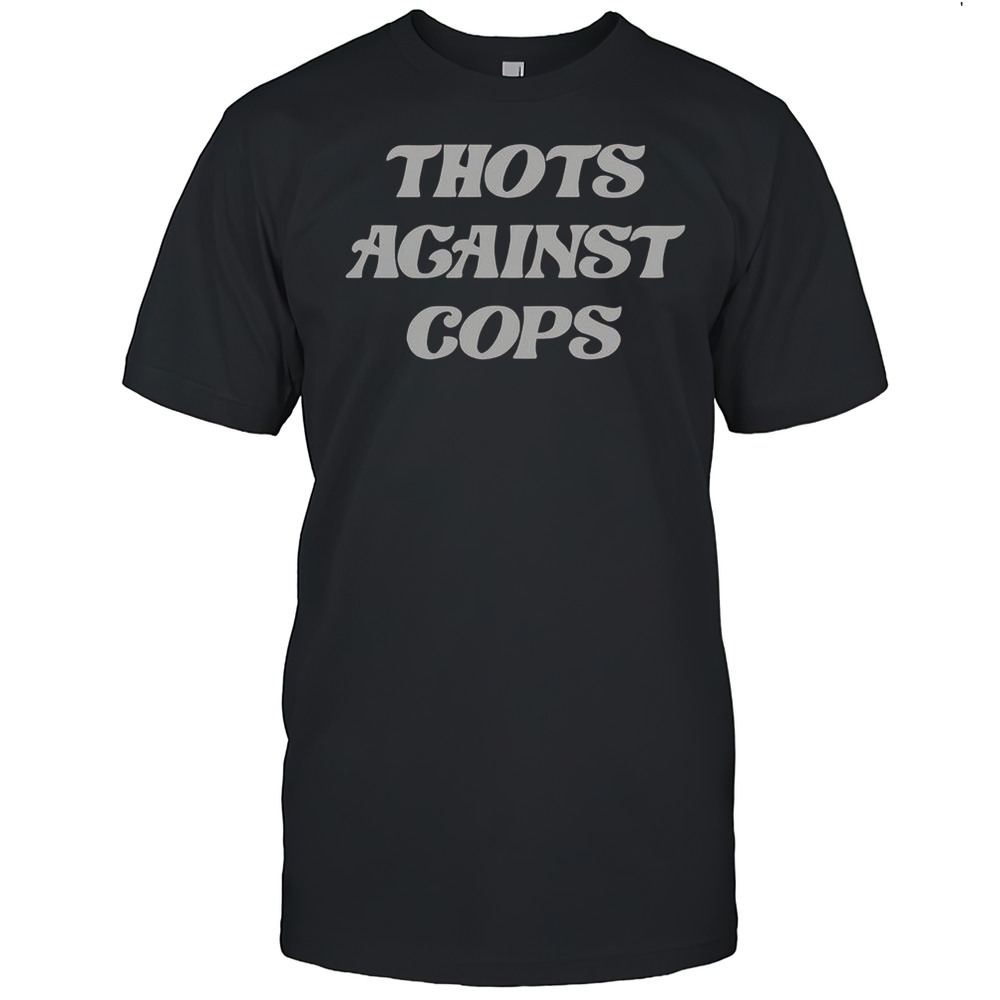 Thots Against Cops T-Shirt