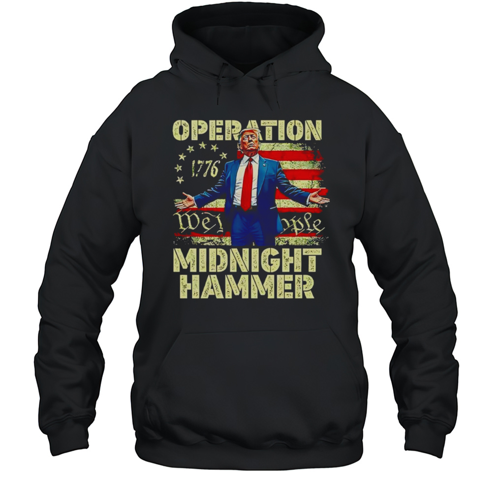Trump Operation Midnight Hammer Shirt Unisex Hoodie