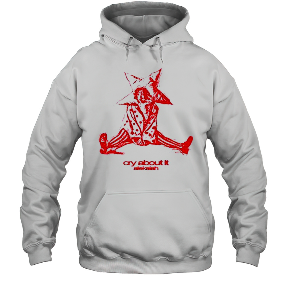Aleksiah Cry About It T-Shirt Unisex Hoodie