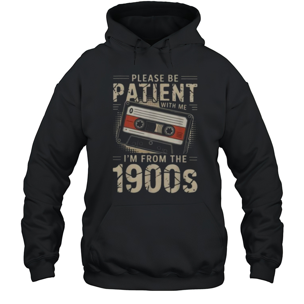 Funny Please Be Patient With Me Im From The 1900s Music T Shirt Unisex Hoodie