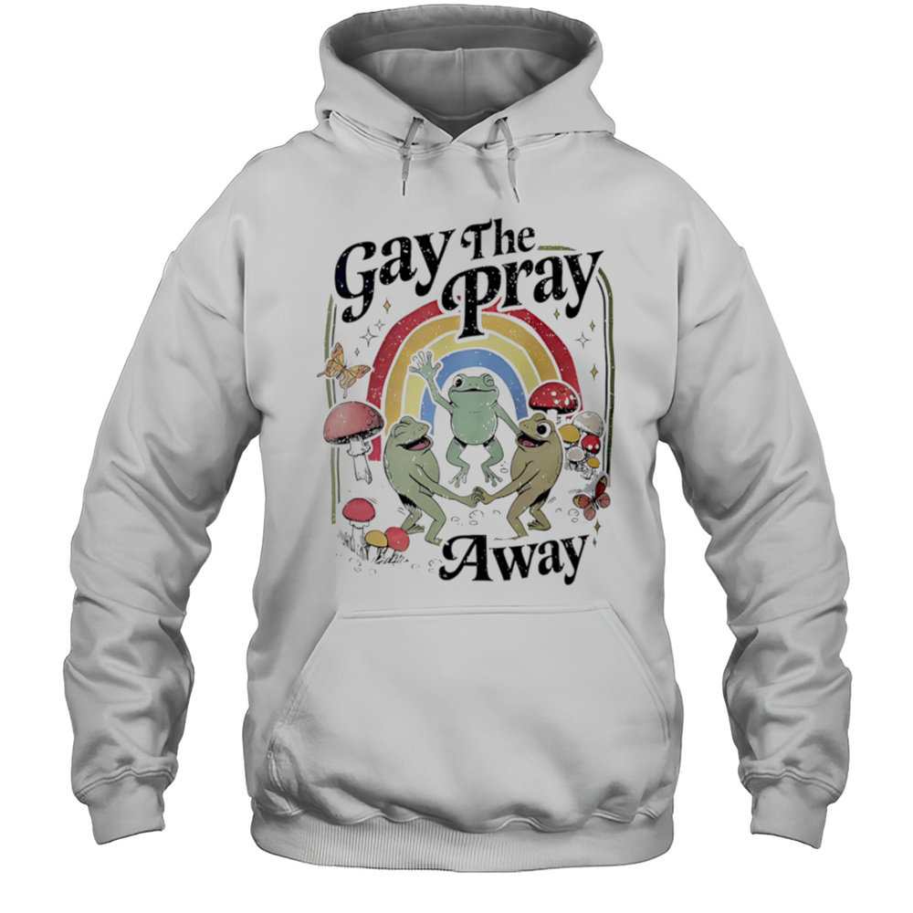 Gay The Pray Away Frogs Shirt Unisex Hoodie