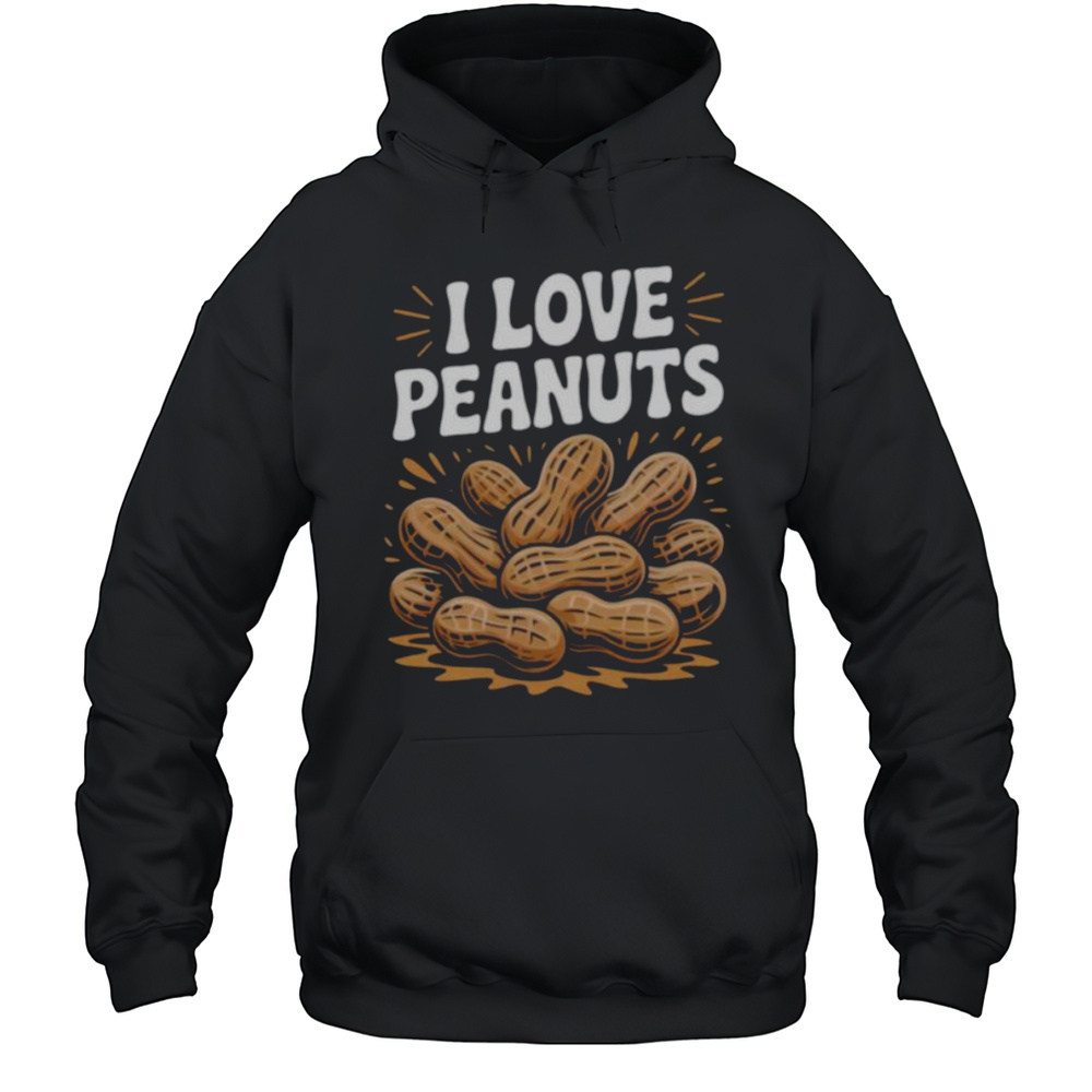 I Love Peanuts Enthusiast Slogan Fun Shirt Unisex Hoodie