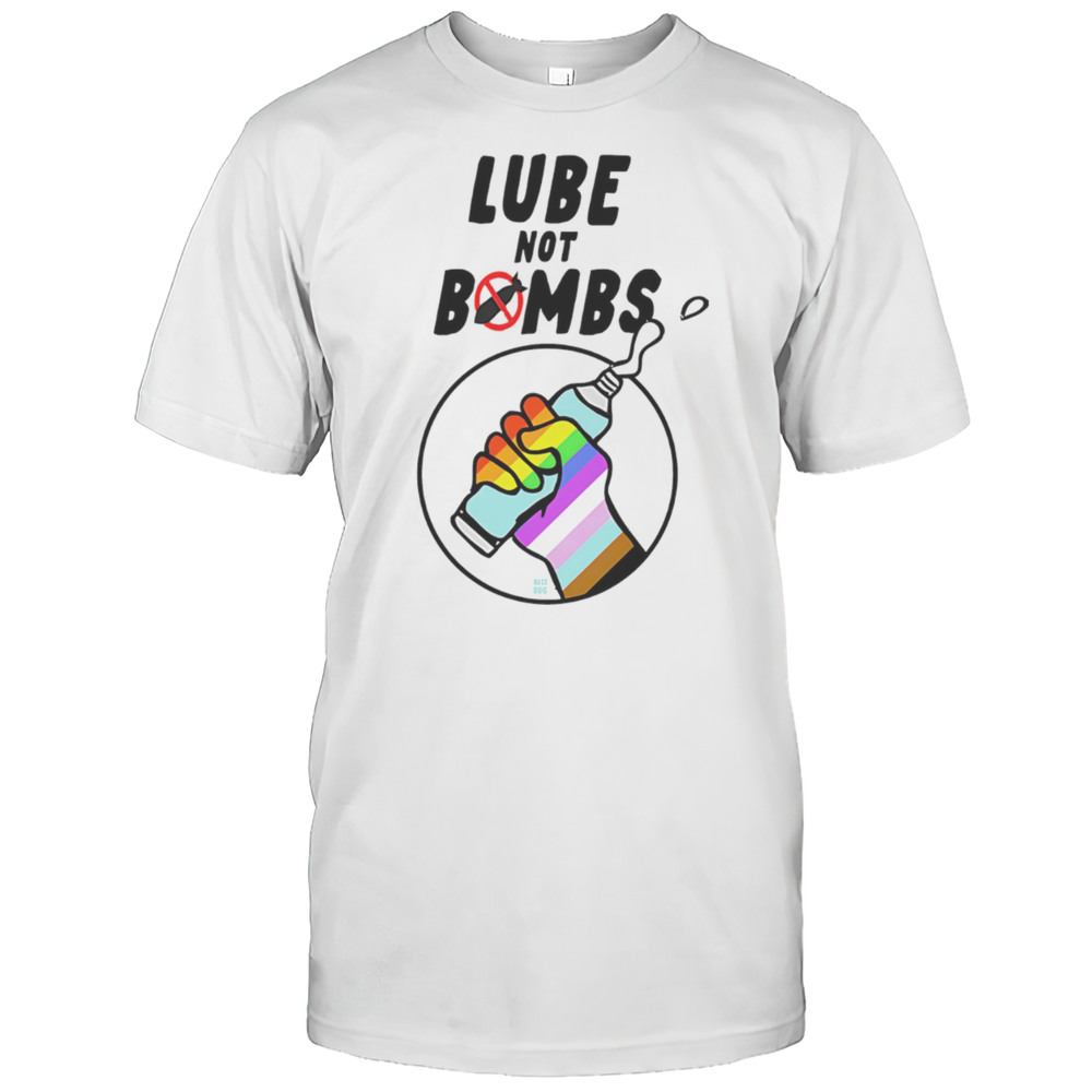 Lube Not Bombs Shirt