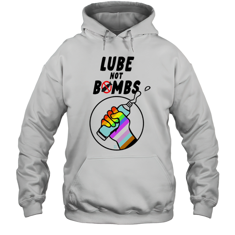 Lube Not Bombs Shirt Unisex Hoodie
