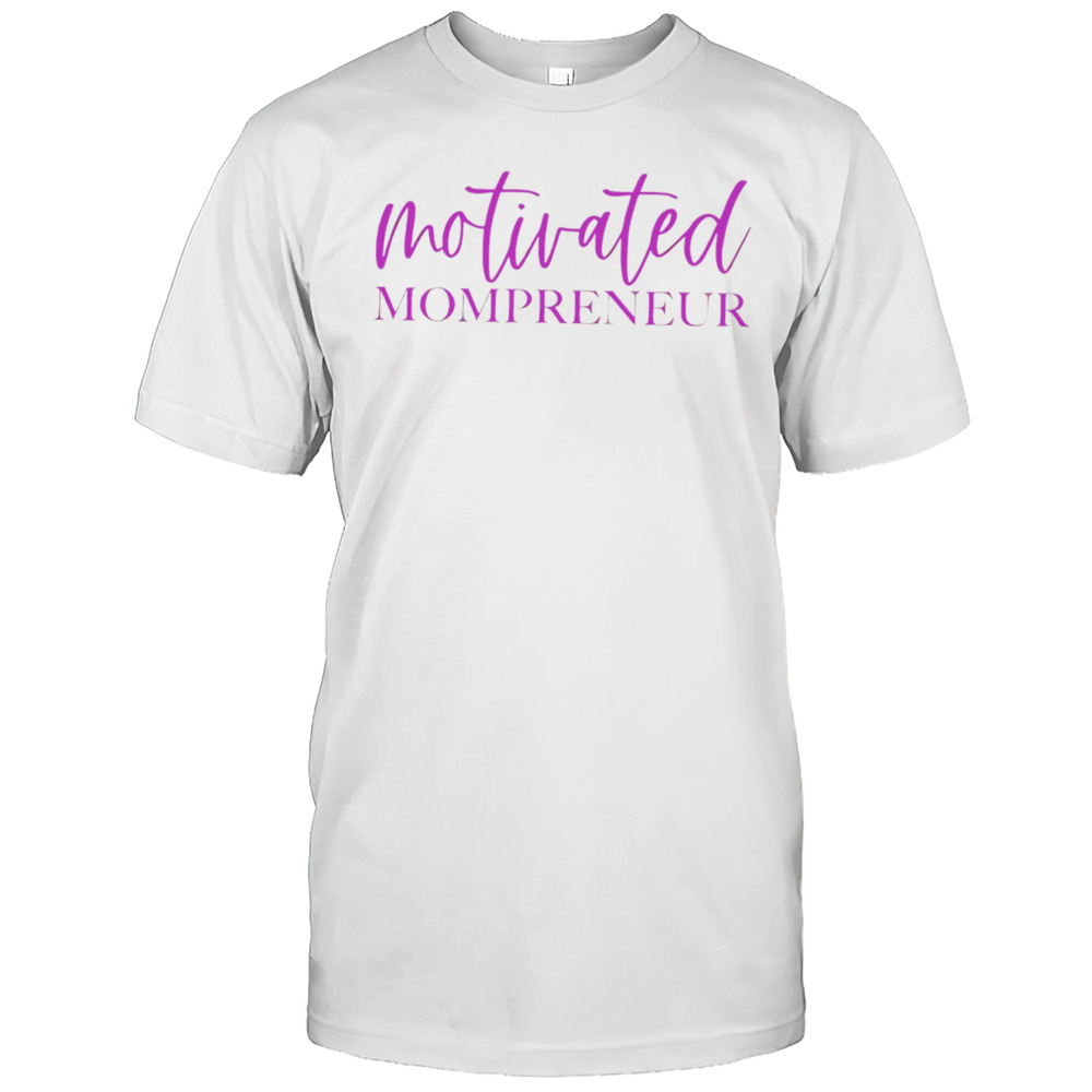 Motivated Mompreneur Design Shirt