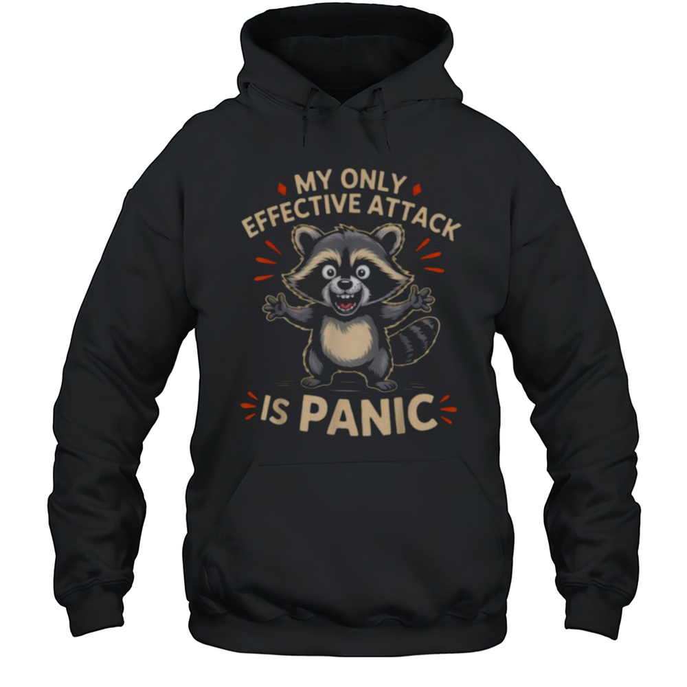 My Only Effective Attack Is Panic Lover Panic Funny Raccoon T Shirt Unisex Hoodie