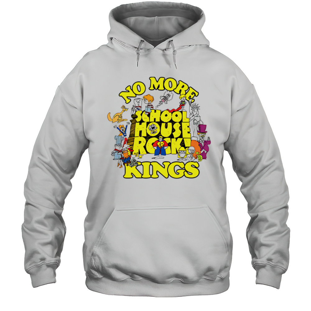 No More Schoolhouse Rock Kings Shirt Unisex Hoodie