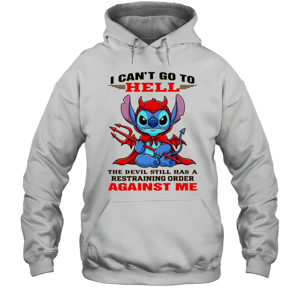 Stitch I Cant Go To Hell The Devil Still Has A Restraining Order Against Me Shirt Unisex Hoodie