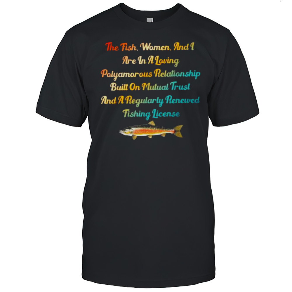 The Fish Women  I Are In A Loving Polyamorous Relationship T Shirt