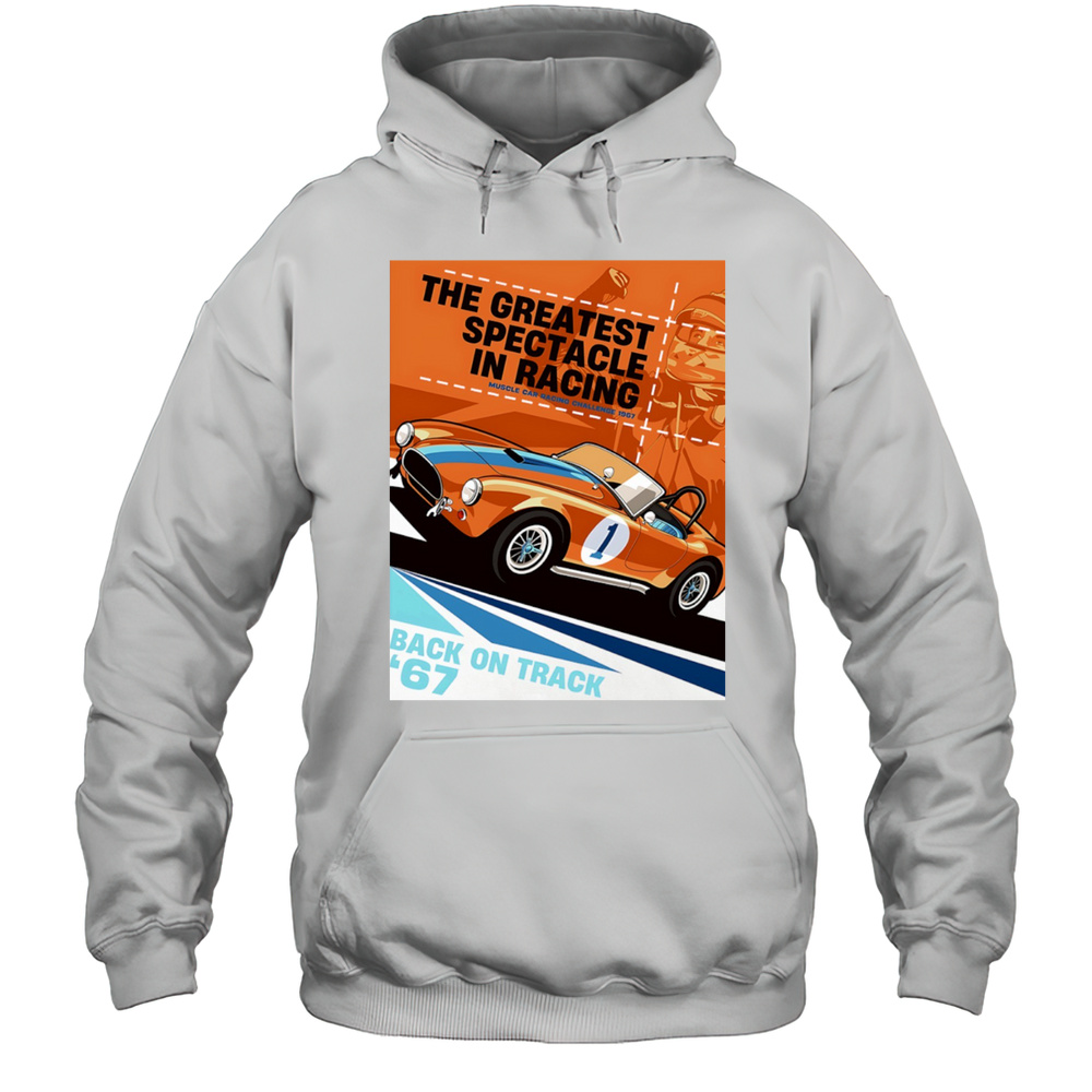 The Greatest Spectacle In Racing Muscle Car Racing Back On Track Vintage Shirt Unisex Hoodie