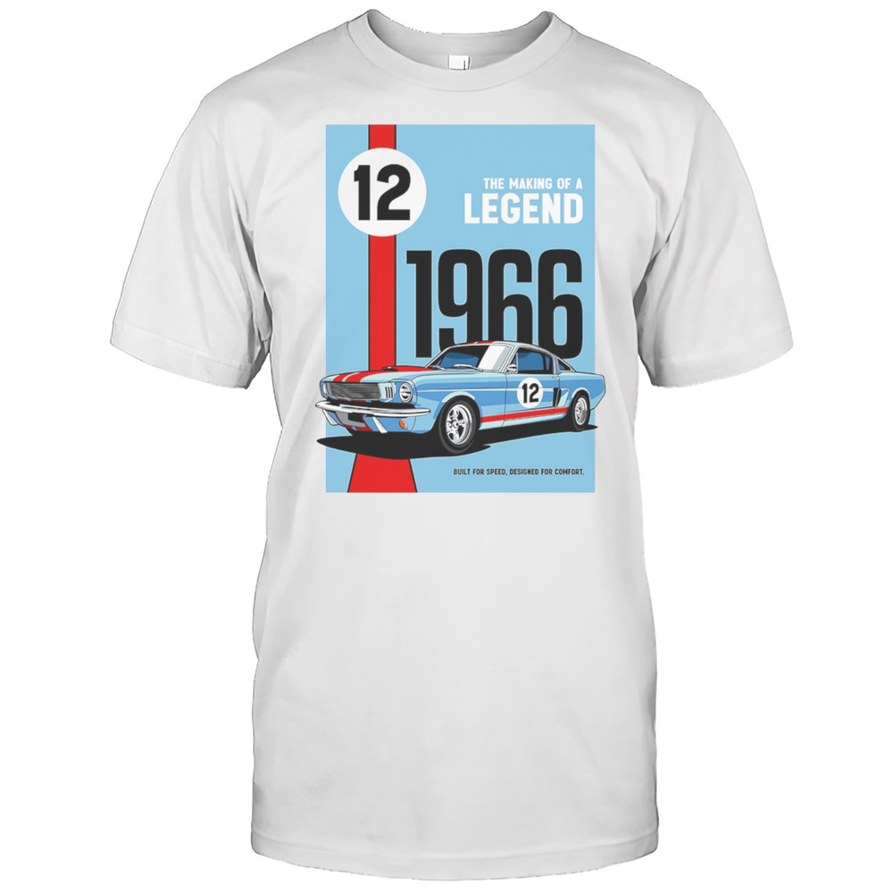 The Making Of A Legend 1966 Built For Speed Designed For Comfort Shirt