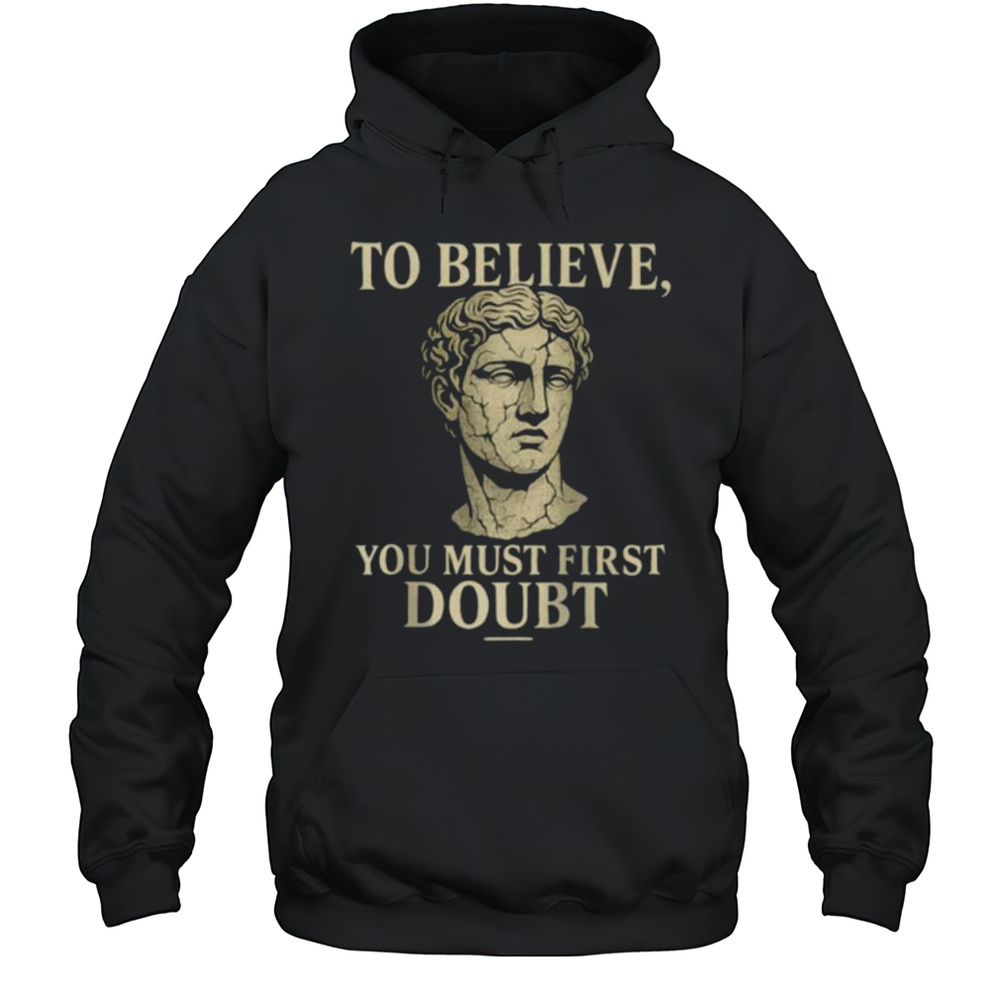 To Believe You Must First Doubt Rational Faith Quote Design Raglan Shirt Unisex Hoodie