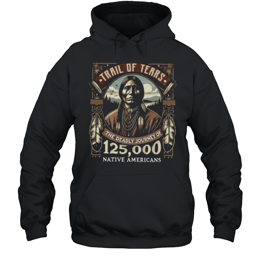 Trail Of Tears The Deadly Journey Of Native American Shirt Unisex Hoodie