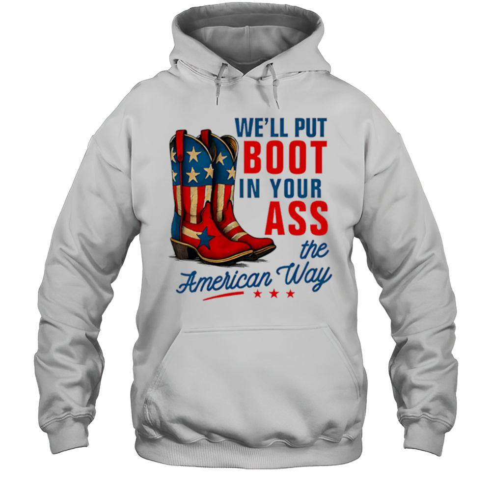 Well Put A Boot In Your Ass Red White And Blue Shirt Unisex Hoodie