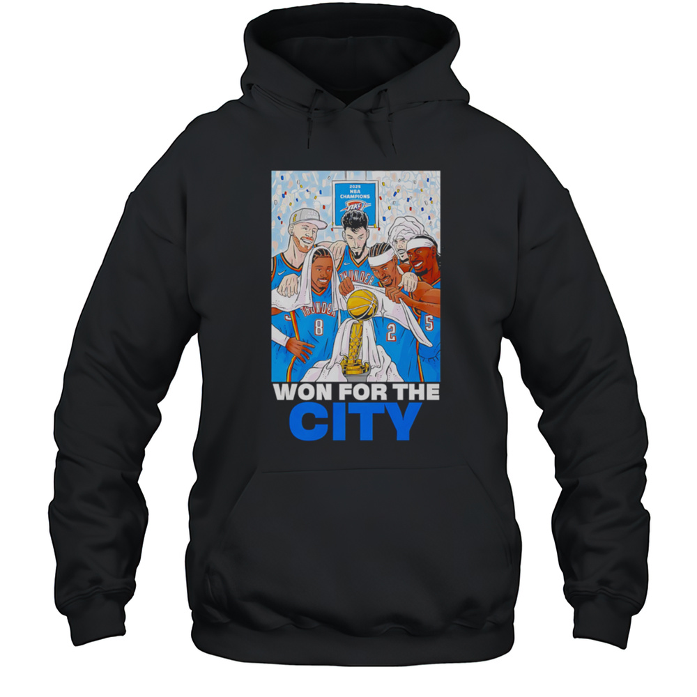 2025 NBA Champions Oklahoma City Thunder Won For The City Shirt Unisex Hoodie