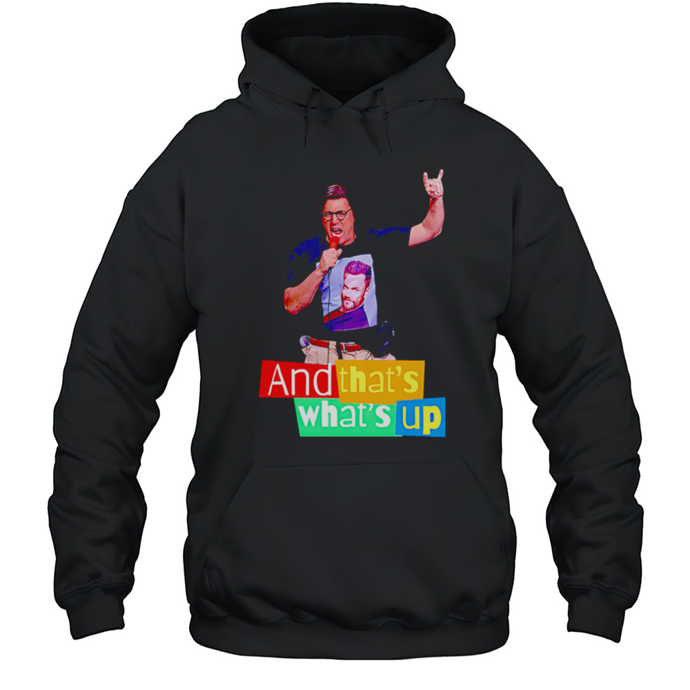 And Thats Whats Up Shirt Unisex Hoodie