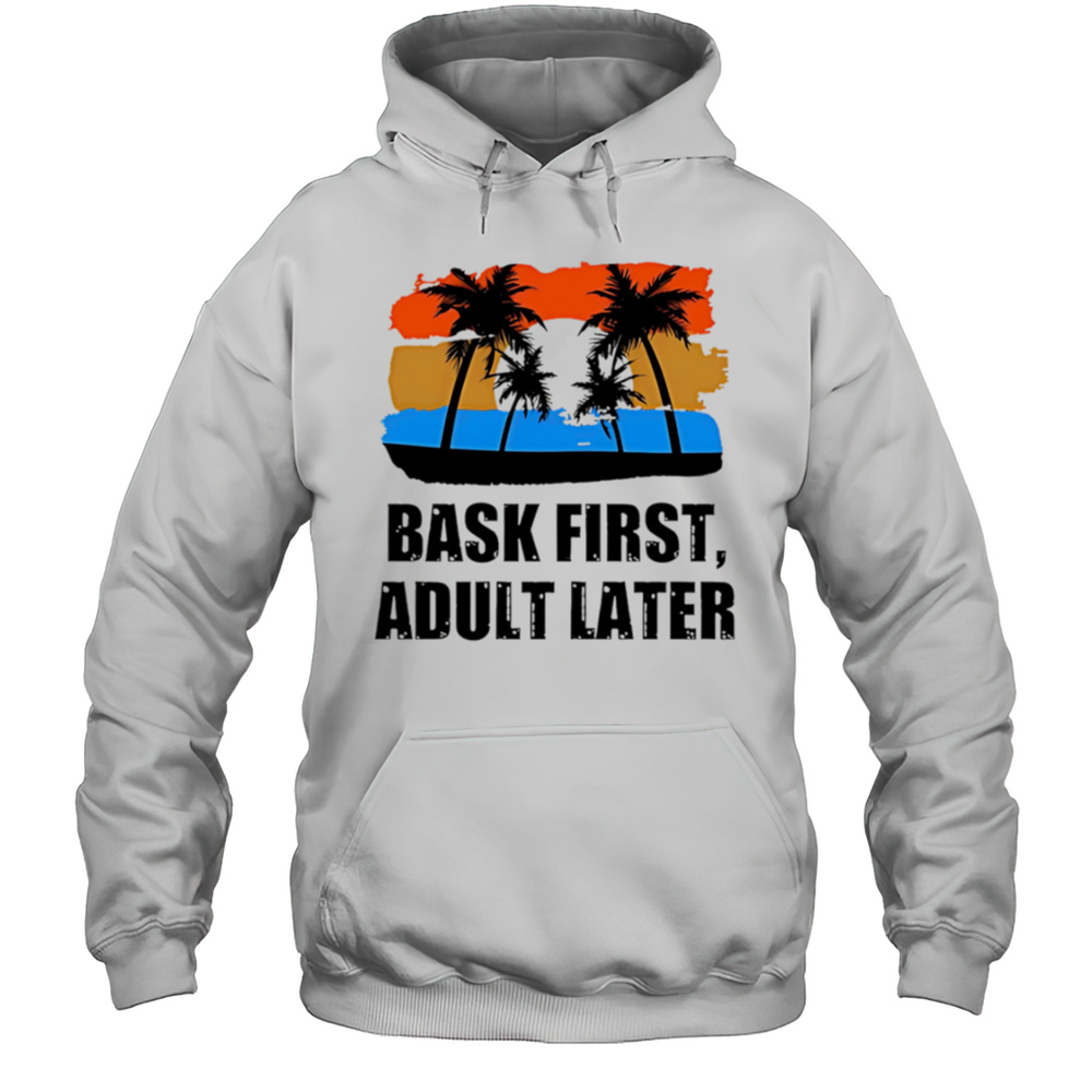 Bask First Adult Later Sunset Shirt Unisex Hoodie