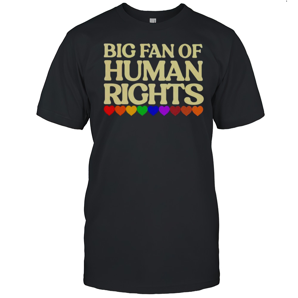 Big Fan Of Human Rights Shirt