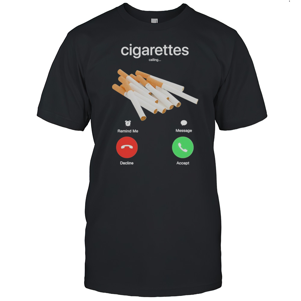 Cigarettes Calling Shirt