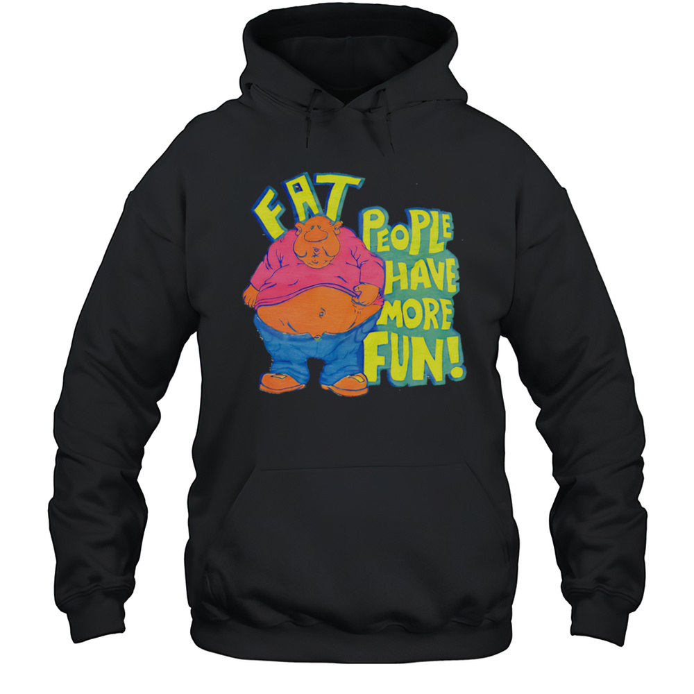 Fat People Have More Fun Cartoon Shirt Unisex Hoodie