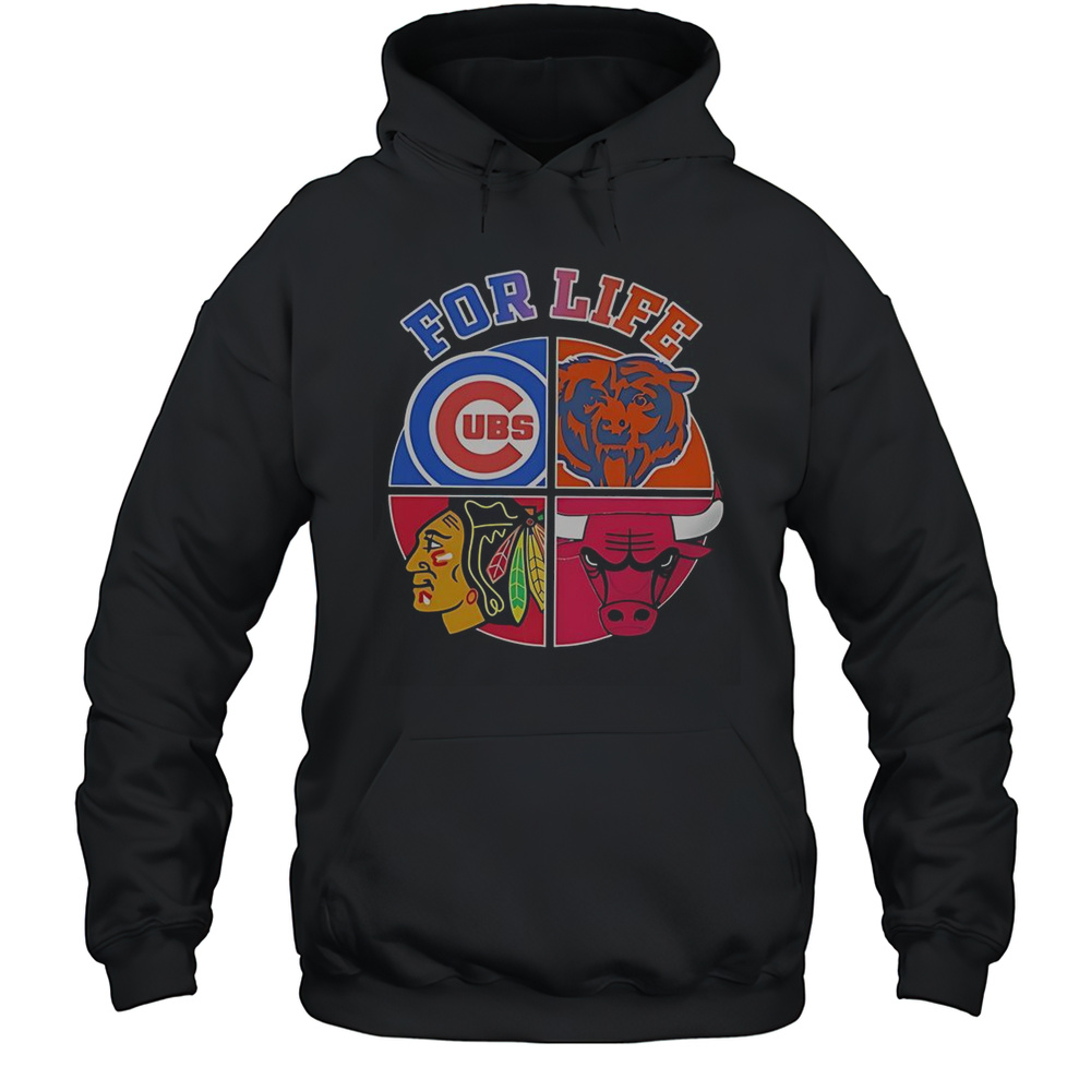 For Life Chicago Cubs Bears Blackhawks Bulls Logos T-Shirt Unisex Hoodie