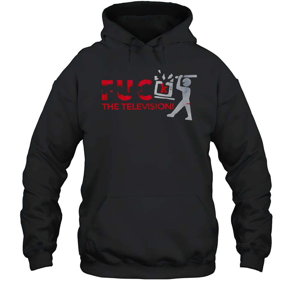 Fuck The Television Shirt Unisex Hoodie