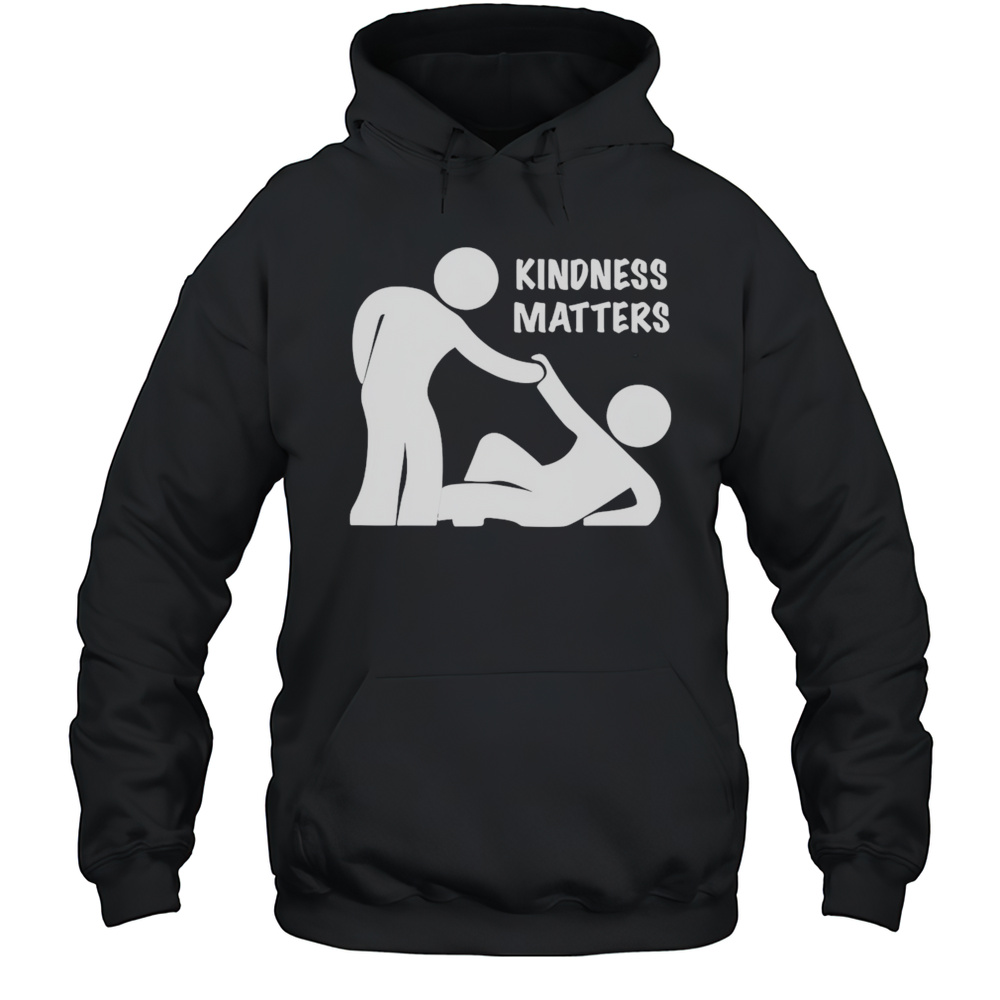 Kindness Matters Shirt Unisex Hoodie