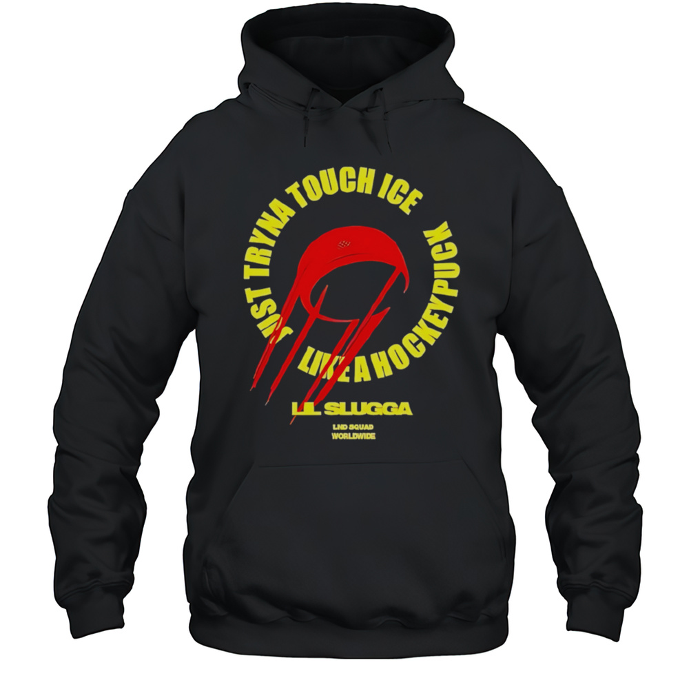 Lil Slugg Just Tryna Touch Ice Like A Hockey Puck Shirt Unisex Hoodie