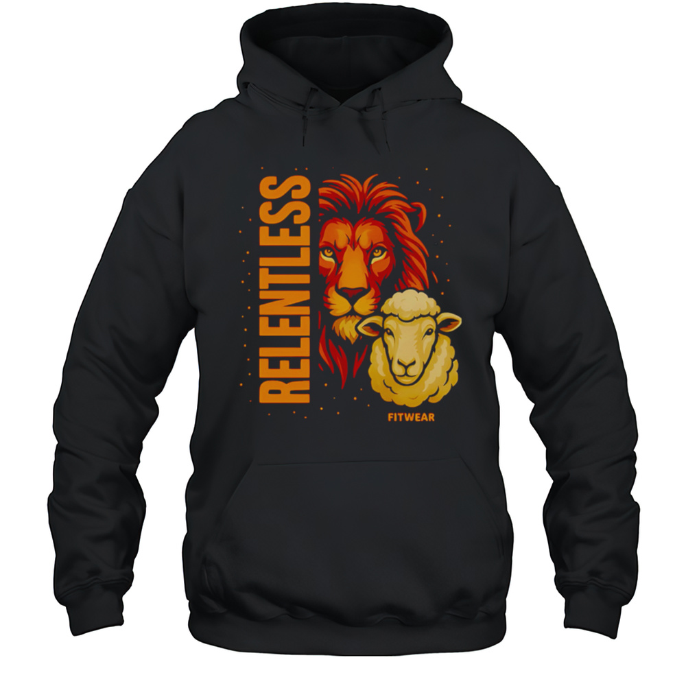 Lion And Sheep Relentless Fitwear Shirt Unisex Hoodie