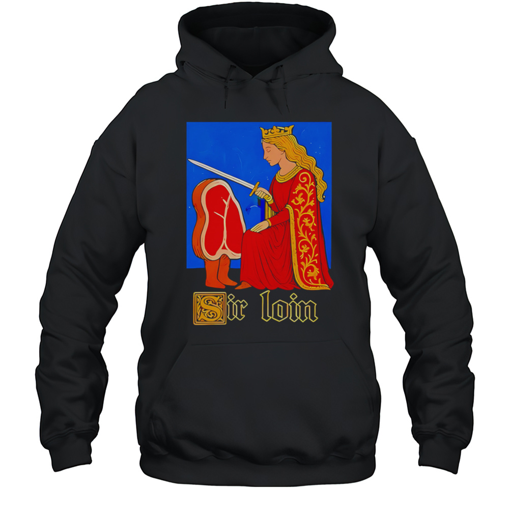 Sir Loin Shirt Unisex Hoodie