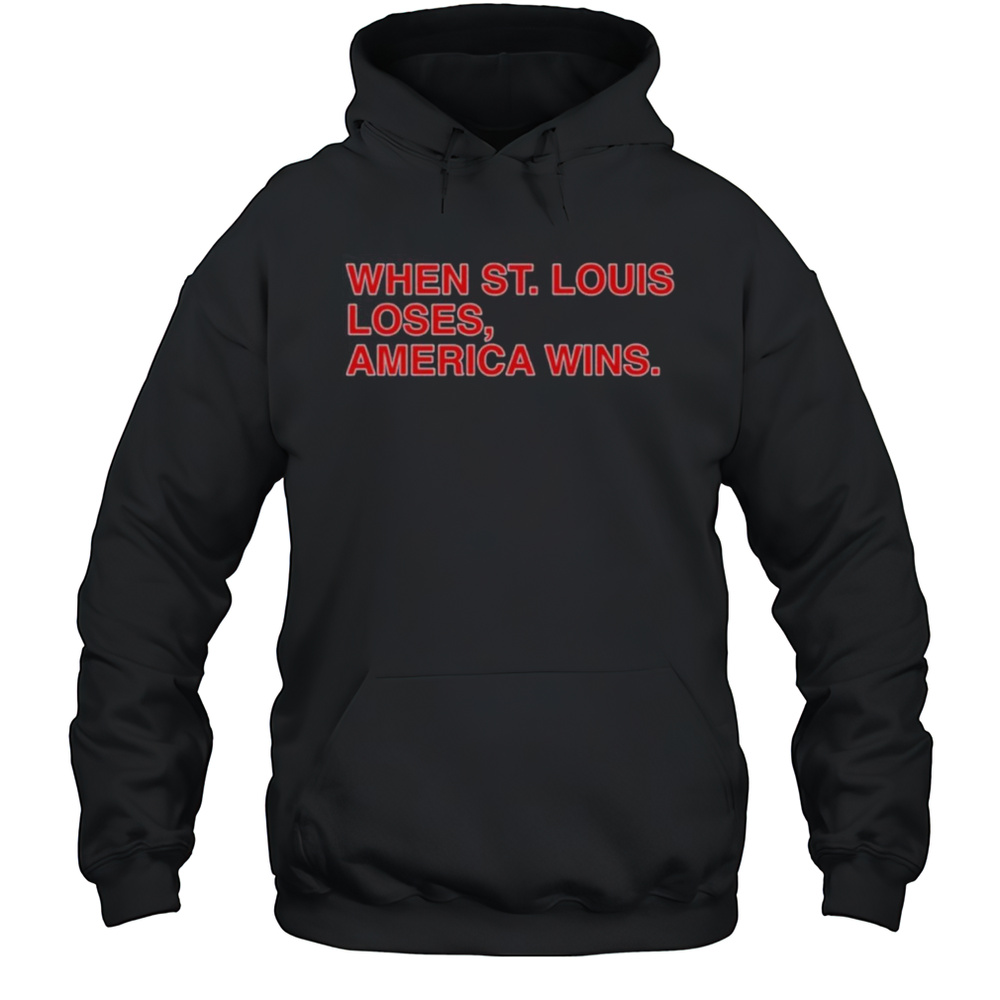When St Louis Loses America Wins Shirt Unisex Hoodie