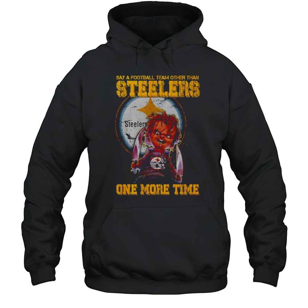 Chucky Say A Football Team Other Than Steelers One More Time Shirt Unisex Hoodie