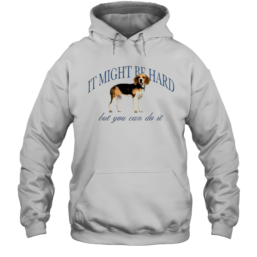 Dog It Might Be Hard But You Can Do It Shirt Unisex Hoodie