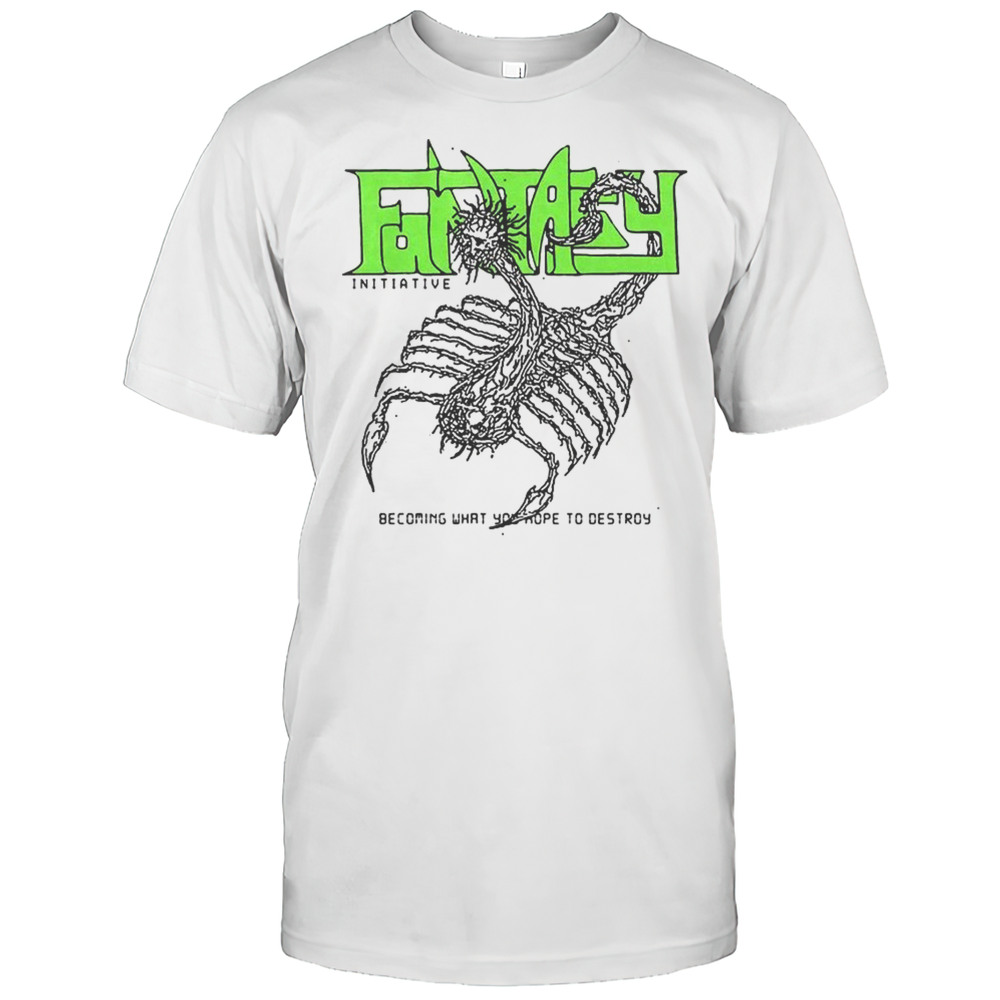 Fantasy Becoming What You Hope To Destroy Shirt