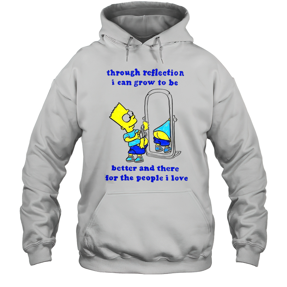 Funny Bart Through Reflection I Can Grow To Be Better And There For The People I Love T-Shirt Unisex Hoodie
