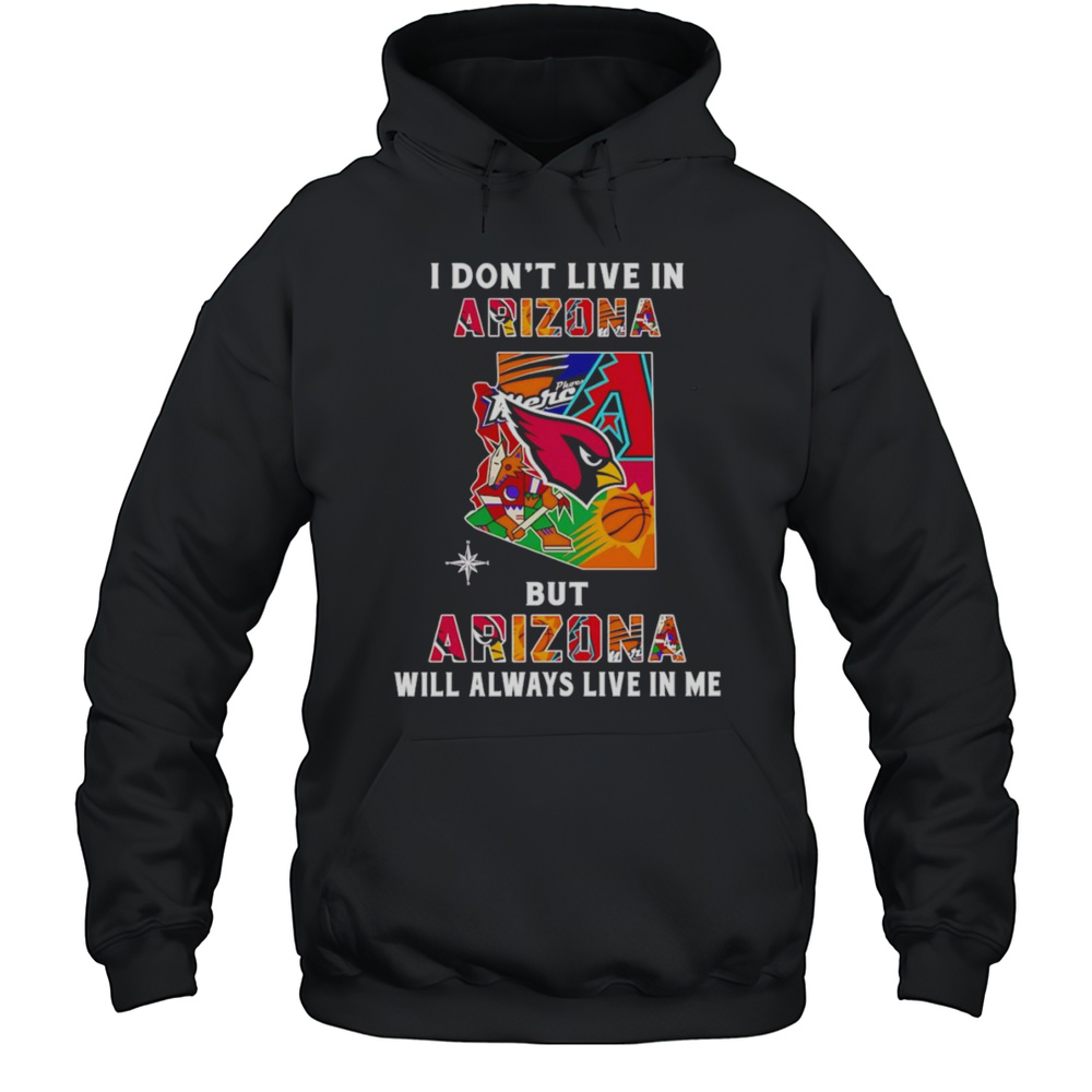 I Dont Live In Arizona But Arizona Will Always Live In Me Shirt Unisex Hoodie