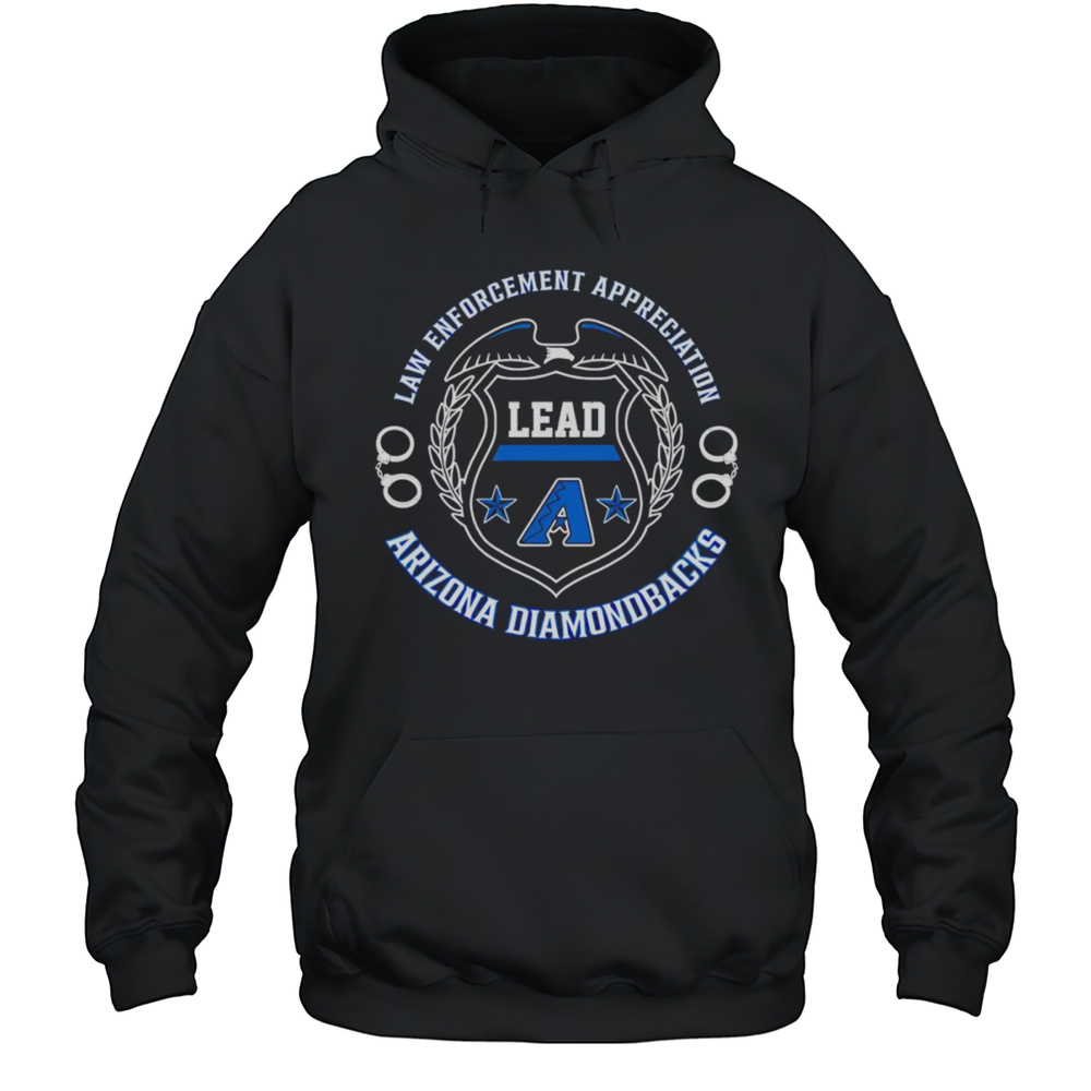 Law Enforcement Appreciation Lead Arizona Diamondbacks Shirt Unisex Hoodie