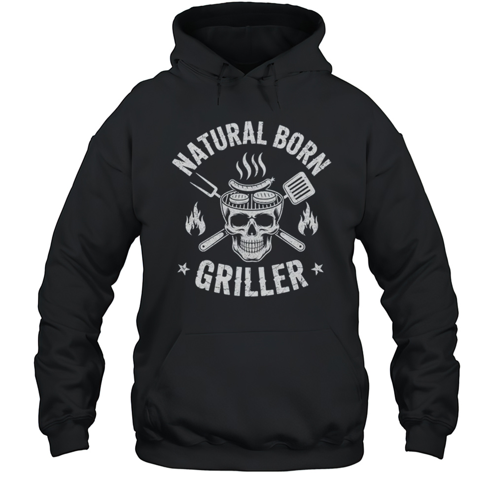 Natural Born Griller Funny BBQ Joke For Grill Lovers Shirt Unisex Hoodie
