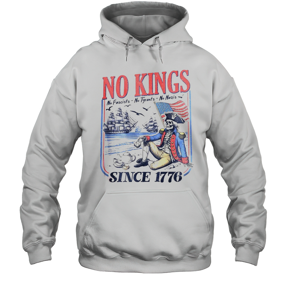 No Kings No Fascists No Tyrants No Nazis Since 1776 Shirt Unisex Hoodie