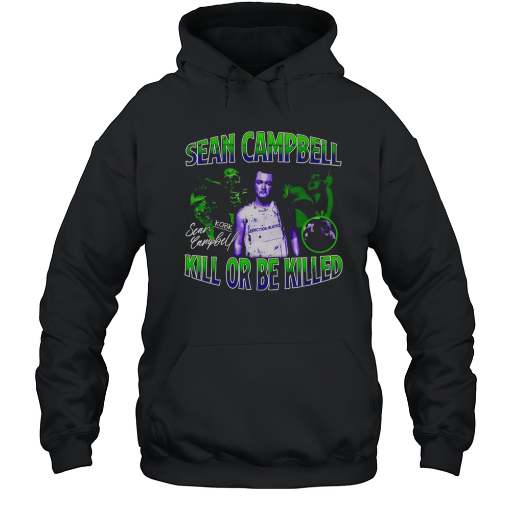 Sean Campbell Kill Or Be Killed Shirt Unisex Hoodie