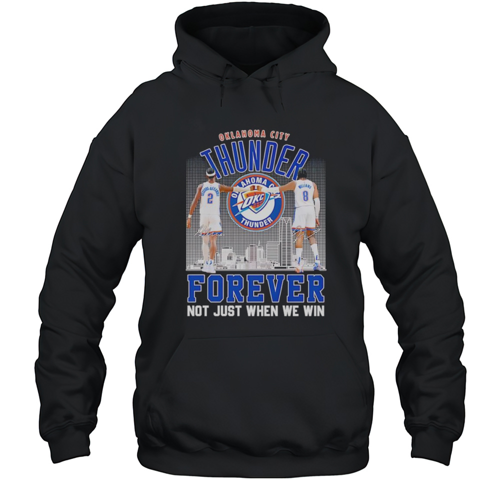 Shai Gilgeous-Alexander And Jalen Williams OKC Thunder Forever Not Just When We Win Shirt Unisex Hoodie