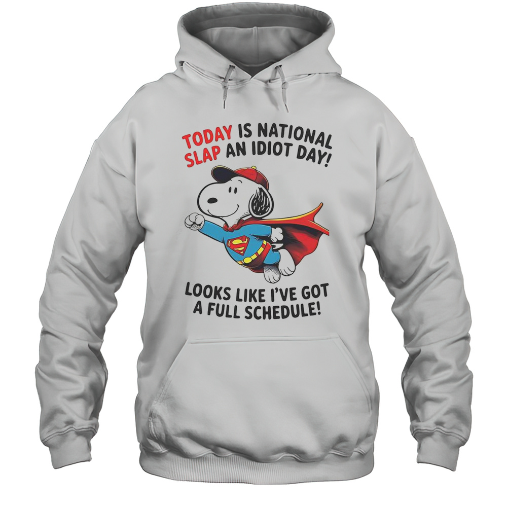 Snoopy Superman Today Is National Slap An Idiot Day Looks Like Ive Got A Full Schedule T-Shirt Unisex Hoodie